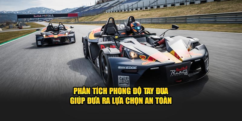Phân tích phong độ tay đua giúp đưa ra lựa chọn an toàn