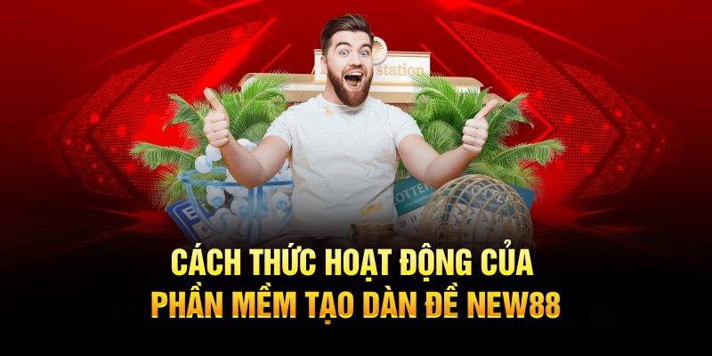 Cách thức hoạt động của phần mềm tạo dàn đề New88