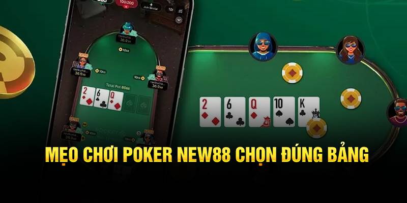 Mẹo chơi Poker New88 chọn đúng bảng