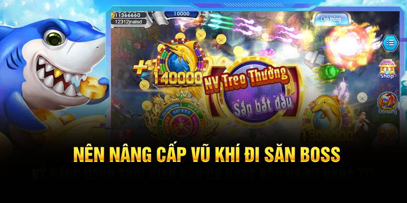 Nên nâng cấp vũ khí đi săn boss